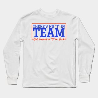 There's No 'I' in Team But There’s A ‘U’ in Suck - Hockey Long Sleeve T-Shirt